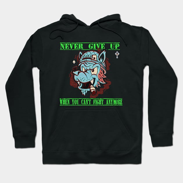 NEVER GIVE UP WHEN YOU CAN'T FIGHT ANYMORE Hoodie by Dice 